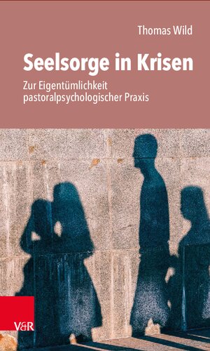 Seelsorge in Krisen: Zur Eigentümlichkeit pastoralpsychologischer Praxis