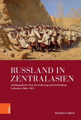 Russland in Zentralasien: Autobiografische Texte der Eroberung und Erschließung Turkestans (1860 - 1917)