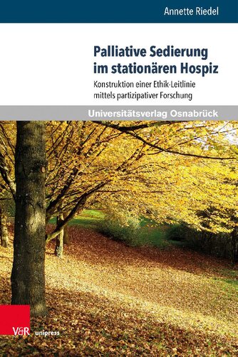 Palliative Sedierung im stationären Hospiz: Konstruktion einer Ethik-Leitlinie mittels partizipativer Forschung
