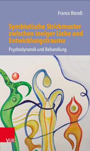 Symbiotische Strickmuster zwischen inniger Liebe und Entwicklungstrauma: Psychodynamik und Behandlung