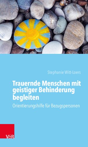 Trauernde Menschen mit geistiger Behinderung begleiten: Orientierungshilfe für Bezugspersonen