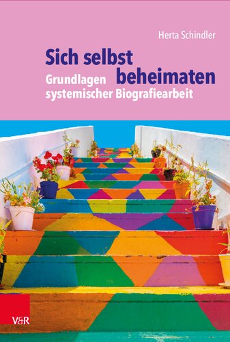 Sich selbst beheimaten: Grundlagen systemischer Biografiearbeit