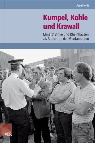 Kumpel, Kohle und Krawall: Miners’ Strike und Rheinhausen als Aufruhr in der Montanregion