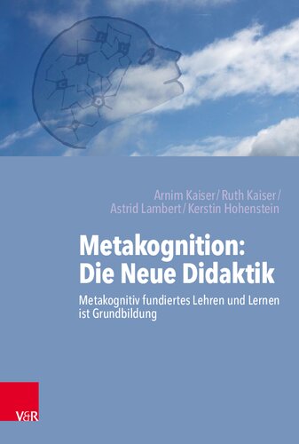 Metakognition: Die Neue Didaktik: Metakognitiv fundiertes Lehren und Lernen ist Grundbildung