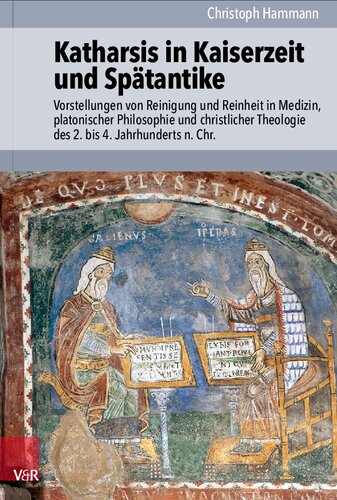 Katharsis in Kaiserzeit und Spätantike: Vorstellungen von Reinigung und Reinheit in Medizin, platonischer Philosophie und christlicher Theologie des 2. bis 4. Jahrhunderts n. Chr.
