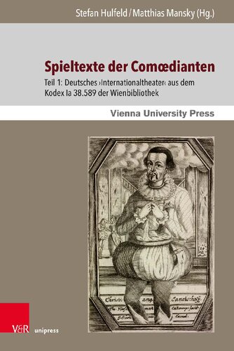 Spieltexte der Comœdianten: Teil 1: Deutsches ›Internationaltheater‹ aus dem Kodex Ia 38.589 der Wienbibliothek