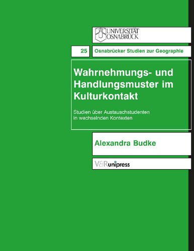 Wahrnehmungs- und Handlungsmuster im Kulturkontakt: Studien über Austauschstudenten in wechselnden Kontexten