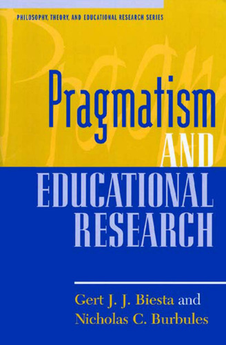 Pragmatism and Educational Research (Philosophy, Theory, and Educational Research)