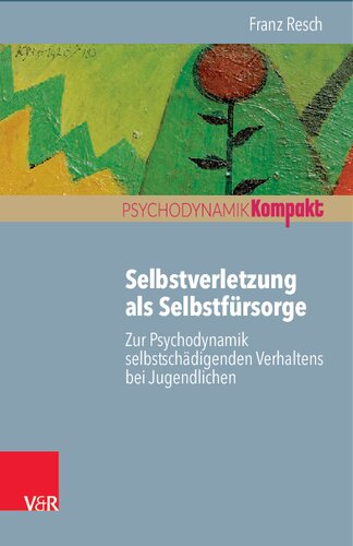 Selbstverletzung als Selbstfürsorge: Zur Psychodynamik selbstschädigenden Verhaltens bei Jugendlichen