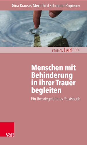 Menschen mit Behinderung in ihrer Trauer begleiten: Ein theoriegeleitetes Praxisbuch