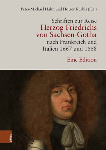 Schriften zur Reise Herzog Friedrichs von Sachsen-Gotha nach Frankreich und Italien 1667 und 1668: Eine Edition