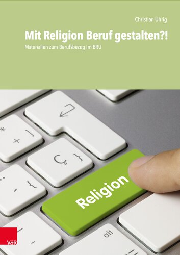 Mit Religion Beruf gestalten?!: Materialien zum Berufsbezug im BRU