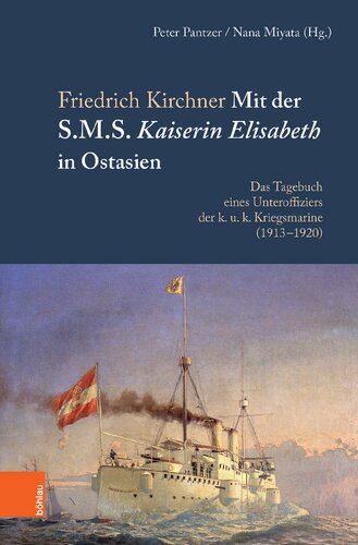 Mit der S.M.S. Kaiserin Elisabeth in Ostasien: Das Tagebuch eines Unteroffiziers der k. u. k. Kriegsmarine (1913–1920). Bearbeitet und herausgegeben von Peter Pantzer u. Nana Miyata