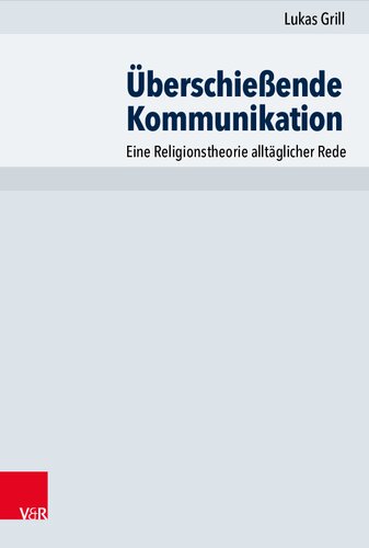 Überschießende Kommunikation: Eine Religionstheorie alltäglicher Rede