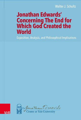 Jonathan Edwards’ Concerning The End for Which God Created the World: Exposition, Analysis, and Philosophical Implications