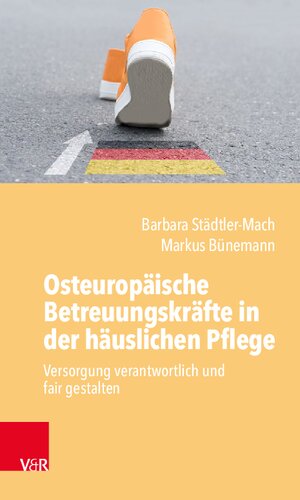 Osteuropäische Betreuungskräfte in der häuslichen Pflege: Versorgung verantwortlich und fair gestalten