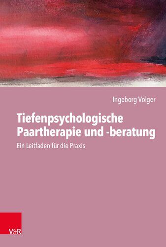 Tiefenpsychologische Paartherapie und -beratung: Ein Leitfaden für die Praxis