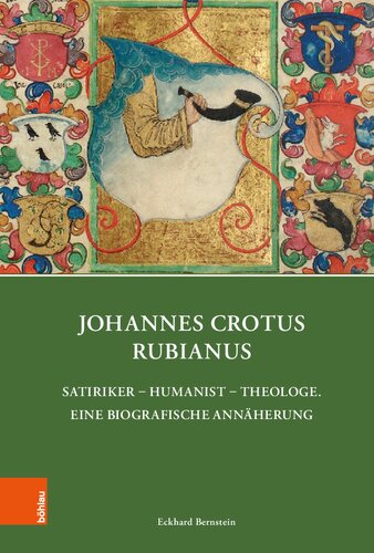 Johannes Crotus Rubianus: Satiriker – Humanist – Theologe. Eine biografische Annäherung