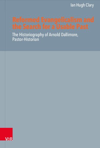 Reformed Evangelicalism and the Search for a Usable Past: The Historiography of Arnold Dallimore, Pastor-Historian