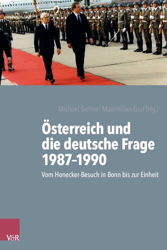 Österreich und die deutsche Frage 1987–1990: Vom Honecker-Besuch in Bonn bis zur Einheit