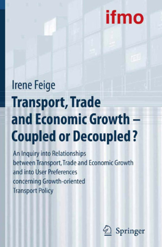 Transport, Trade and Economic Growth - Coupled or Decoupled?: An Inquiry into Relationships between Transport, Trade and Economic Growth and into User ... Policy (Mobilitatsverhalten in der Freizeit)