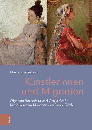 Künstlerinnen und Migration: Olga von Boznańska und Otolia Gräfin Kraszewska im München des Fin de Siècle