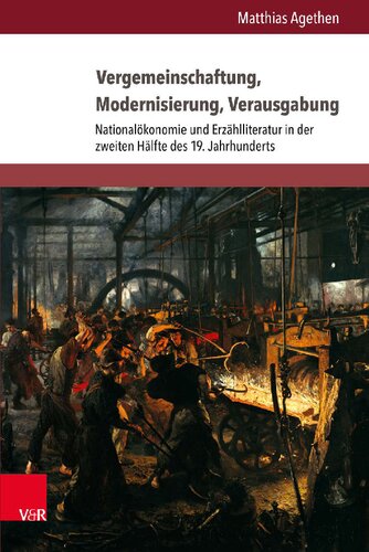 Vergemeinschaftung, Modernisierung, Verausgabung: Nationalökonomie und Erzählliteratur in der zweiten Hälfte des 19. Jahrhunderts