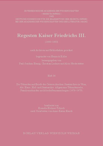 Regesten Kaiser Friedrichs III.: Die Urkunden und Briefe des Österreichischen Staatsarchivs in Wien, Abt. Haus-, Hof- und Staatsarchiv: Allgemeine Urkundenreihe, Familienurkunden und Abschriftensammlungen (1476–1479). Bearbeitet von Kornelia Holzner-Tobisch nach Vorarbeiten von Anne