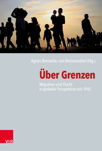 Über Grenzen: Migration und Flucht in globaler Perspektive seit 1945