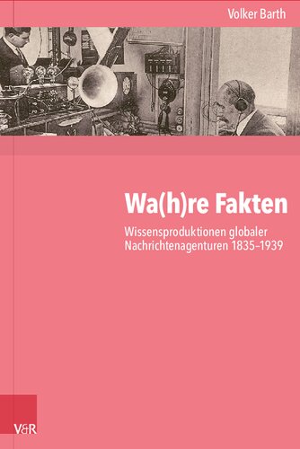 Wa(h)re Fakten: Wissensproduktionen globaler Nachrichtenagenturen 1835–1939