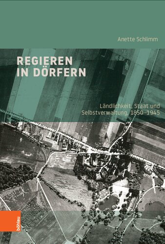 Regieren in Dörfern: Ländlichkeit, Staat und Selbstverwaltung, 1850–1945