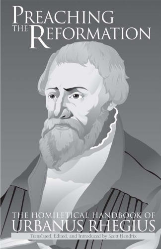 Preaching the Reformation: The Homiletical Handbook of Urbanus Rhegius (Reformation Texts With Translation (1350-1650). Theology and Piety, V. 2.)