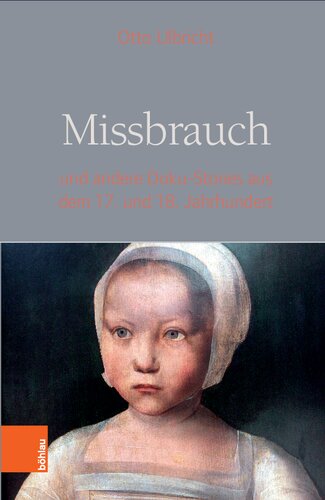 Missbrauch: und andere Doku-Stories aus dem 17. und 18. Jahrhundert