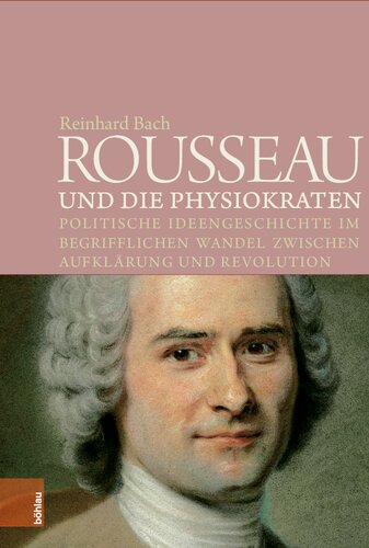 Rousseau und die Physiokraten: Politische Ideengeschichte im begrifflichen Wandel zwischen Aufklärung und Revolution