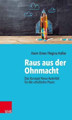 Raus aus der Ohnmacht: Das Konzept Neue Autorität für die schulische Praxis