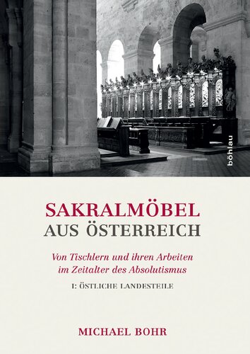 Sakralmöbel aus Österreich: Von Tischlern und ihren Arbeiten im Zeitalter des Absolutismus. I: Östliche Landesteile