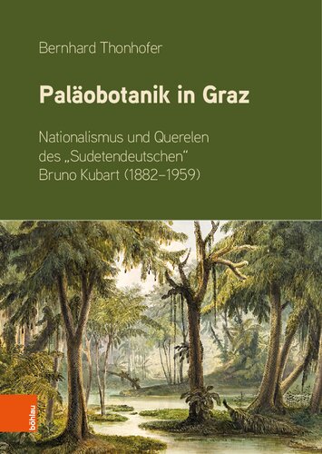 Paläobotanik in Graz: Nationalismus und Querelen des „Sudetendeutschen“ Bruno Kubart (1882–1959)