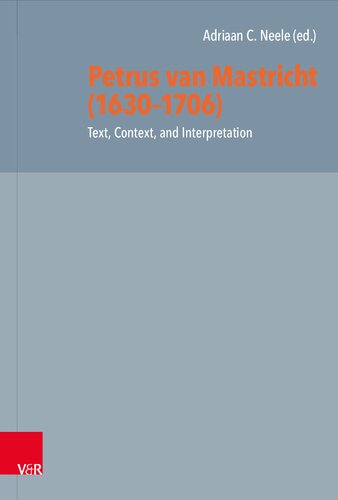 Petrus van Mastricht (1630-1706): Text, Context, and Interpretation