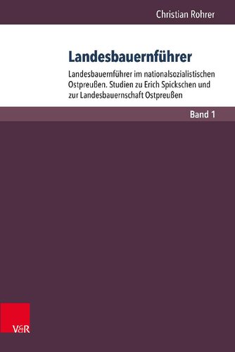 Landesbauernführer: Band 1: Landesbauernführer im nationalsozialistischen Ostpreußen. Studien zu Erich Spickschen und zur Landesbauernschaft Ostpreußen. Band 2: Die Landesbauernführer des Reichsnährstandes (1933–1945). Personenlexikon