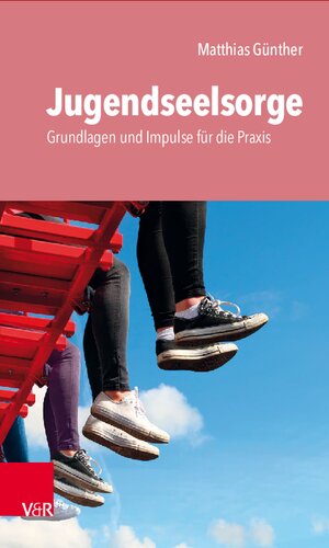 Jugendseelsorge: Grundlagen und Impulse für die Praxis
