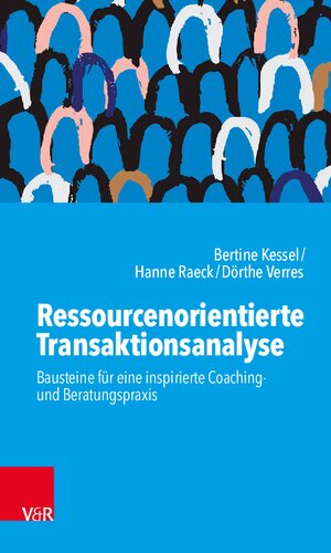 Ressourcenorientierte Transaktionsanalyse: Impulse für eine inspirierte Coaching- und Beratungspraxis