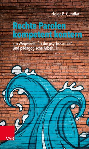 Rechte Parolen kompetent kontern: Ein Wegweiser für die psychosoziale und pädagogische Arbeit