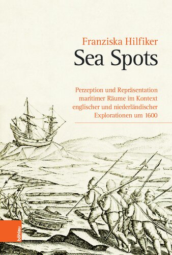 Sea Spots: Perzeption und Repräsentation maritimer Räume im Kontext englischer und niederländischer Explorationen um 1600