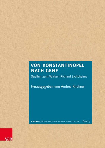 Von Konstantinopel nach Genf: Quellen zum Wirken Richard Lichtheims