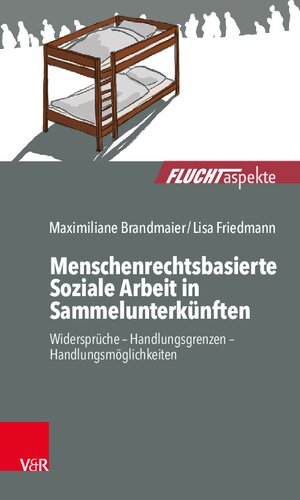Menschenrechtsbasierte Soziale Arbeit in Sammelunterkünften: Widersprüche – Handlungsgrenzen – Handlungsmöglichkeiten