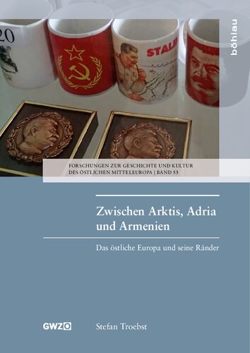 Zwischen Arktis, Adria und Armenien: Das östliche Europa und seine Ränder. Aufsätze, Essays und Vorträge 1983–2016
