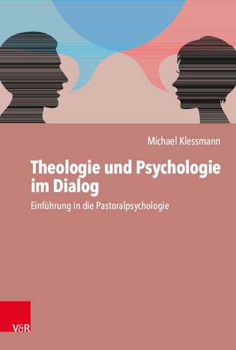 Theologie und Psychologie im Dialog: Einführung in die Pastoralpsychologie