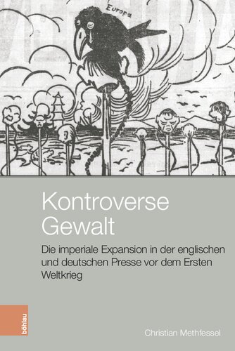 Kontroverse Gewalt: Die imperiale Expansion in der englischen und deutschen Presse vor dem Ersten Weltkrieg