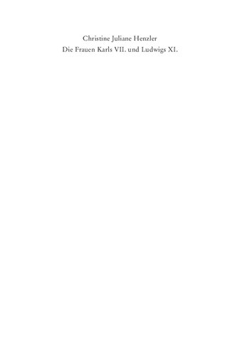 Die Frauen Karls VII. und Ludwigs XI.: Rolle und Position der Königinnen und Mätressen am französischen Hof (1422-1483)