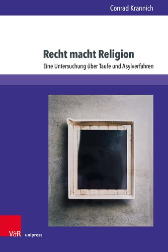 Recht macht Religion: Eine Untersuchung über Taufe und Asylverfahren